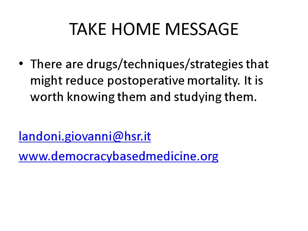 TAKE HOME MESSAGE There are drugs/techniques/strategies that might reduce postoperative mortality. It is worth